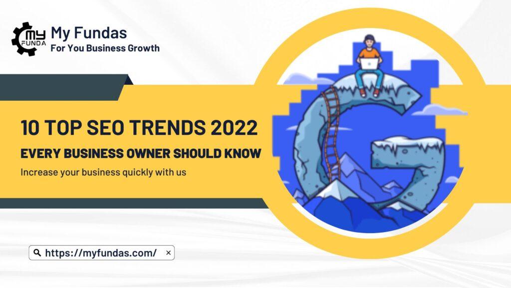 10 Top SEO Trends 2022 Every Business Owner Should Know