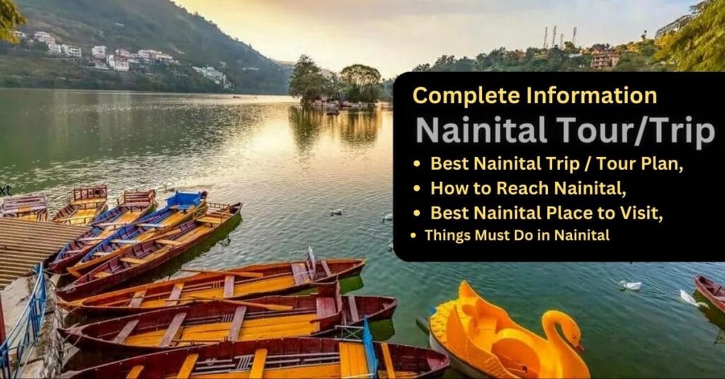 Nainital Tour Plan, How to Reach Nainital, Place to Visit, Things Must Do